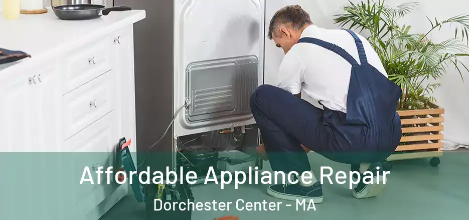 Affordable Appliance Repair Dorchester Center - MA