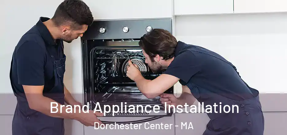 Brand Appliance Installation Dorchester Center - MA