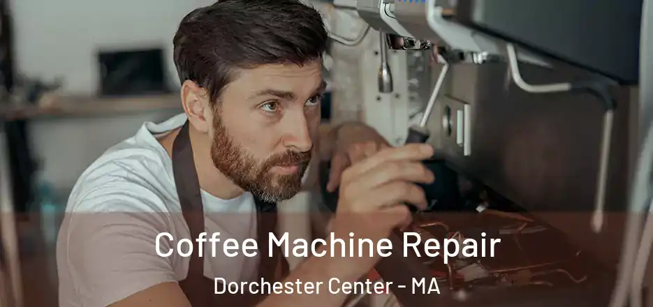  Coffee Machine Repair Dorchester Center - MA