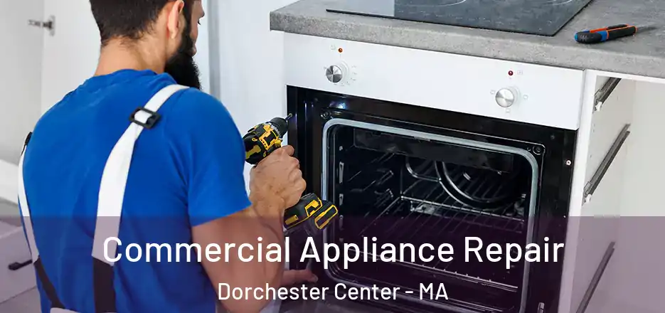 Commercial Appliance Repair Dorchester Center - MA