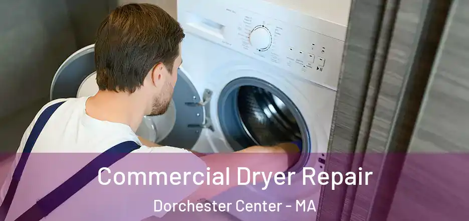 Commercial Dryer Repair Dorchester Center - MA
