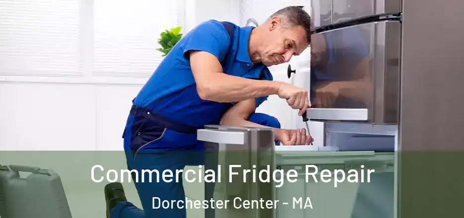 Commercial Fridge Repair Dorchester Center - MA