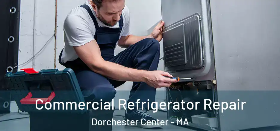 Commercial Refrigerator Repair Dorchester Center - MA