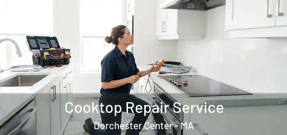  Cooktop Repair Service Dorchester Center - MA