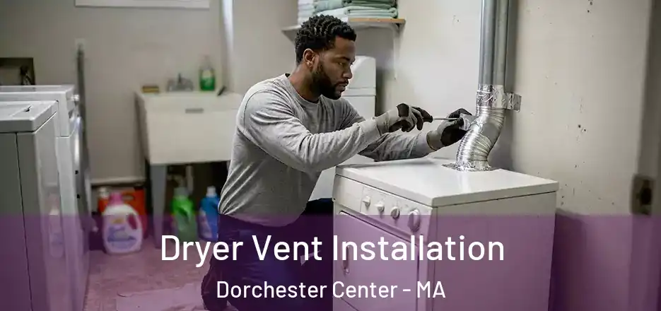  Dryer Vent Installation Dorchester Center - MA