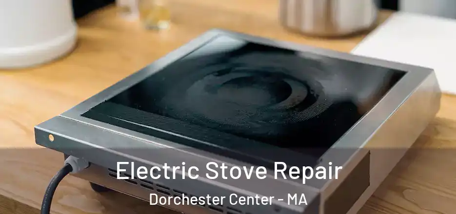 Electric Stove Repair Dorchester Center - MA