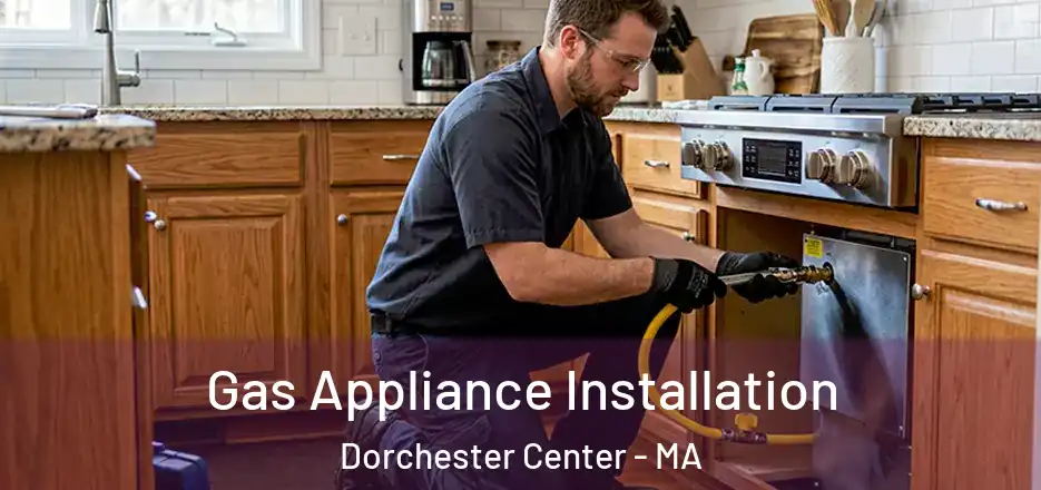 Gas Appliance Installation Dorchester Center - MA
