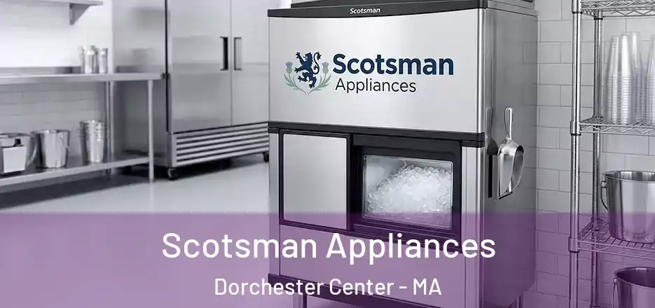  Scotsman Appliances Dorchester Center - MA