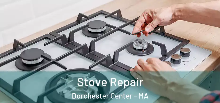 Stove Repair Dorchester Center - MA