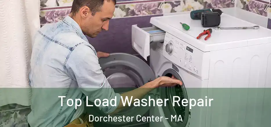 Top Load Washer Repair Dorchester Center - MA